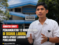 KOMATSU Soroti Dugaan Pengangkatan 12 Honorer Baru di Dishub Labura, Minta Pemerintah Transparan dan Aparat Lakukan Penelusuran